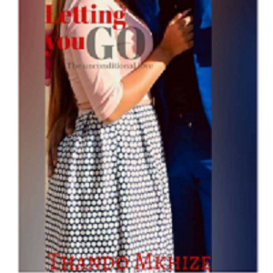 LETTING YOU GO BY THANDO MKHIZE