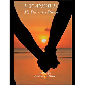 Lwandile My Decemeber Dream by Andiswa L. Dladla.