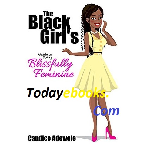 The Black Girl’s Guide to Being Blissfully Feminine by Candice Adewole EPUB
