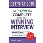Get That Job : The Quick and Complete Guide to a Winning Interview By Thea Kelley