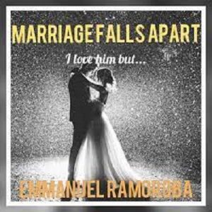 MARRIAGE FALLS APART by Emmanuel Ramoroba