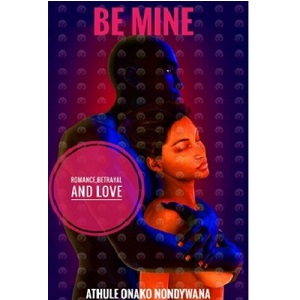 Be Mine by Athule Onako Nondywana