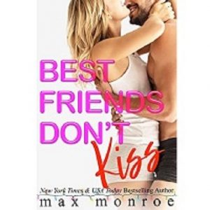 Best Friends Don’t Kiss by Max Monroe