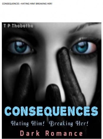 Consequences Hating Him! Breaking her! by T P Thabethe