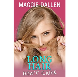 Long Hair Don't Care by Maggie Dallen