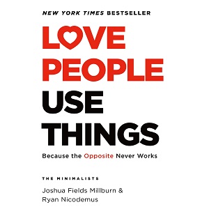 Love People Use Things by Joshua Fields Millburn