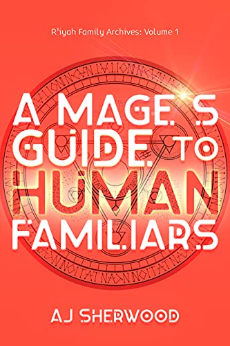 A Mage's Guide to Human Familiars by AJ Sherwood