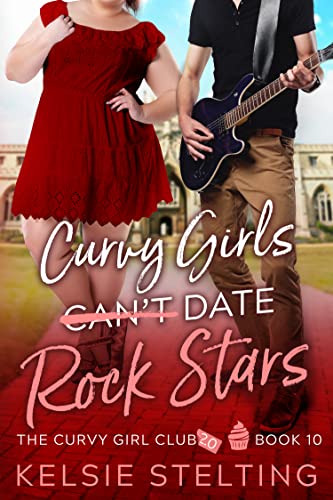 Curvy Girls Can't Date Rock Stars by Kelsie Stelting