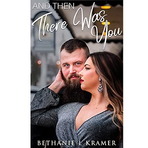 And Then There Was You by Bethanie L Kramer