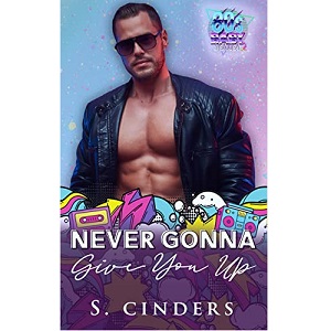Never Gonna Give You Up by S. Cinders