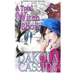 A Total Witch Show by Dakota Cassidy