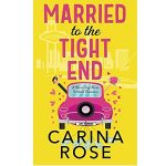 Married to the Tight End by Carina Rose