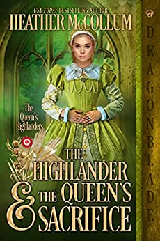 The Highlander & The Queen's Sacrifice by Heather McCollum