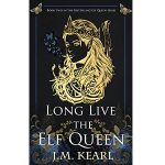 Long Live the Elf Queen by J.M. Kearl PDF Download
