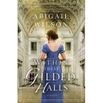 Within These Gilded Halls by Abigail Wilson PDF Download