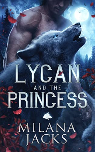 Lycan and the Princess by Milana Jacks