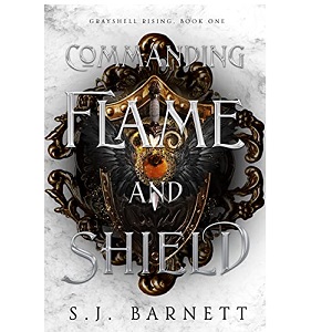 Commanding Flame And Shield by S.J. Barnett