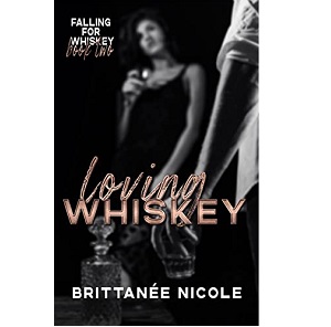 Loving Whiskey by Brittanee Nicole