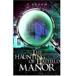 The Haunting of Hatfield Manor by E. Broom