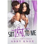 Say That To Me by Abby Knox
