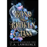 A Bond of Broken Glass by T.A. Lawrence PDF Download Video Library