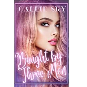 Bought By Three Men by Callie Sky PDF Download Video Library