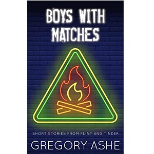 Boys with Matches by Gregory Ashe PDF Download Video Library