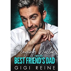 Playing Doctor with My Best Friend’s Dad by GiGi Reine PDF Download