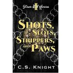 Shots, Slots, Strippers, and Paws by C.S. Knight PDF Download
