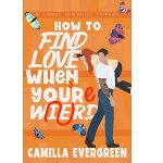 How to Find Love When You’re Weird by Camilla Evergreen PDF Download