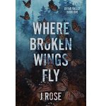 Where Broken Wings Fly by J Rose PDF Download