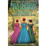 Much Pride, Prejudice, and Sensibility - Without Enough Sense by Shana Granderson A Lady PDF Download