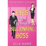 Eyes for My Grumpy Billionaire Boss by Ella Marie PDF Download