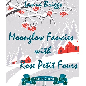 Moonglow Fancies with Rose Petit Fours by Laura Briggs PDF Download