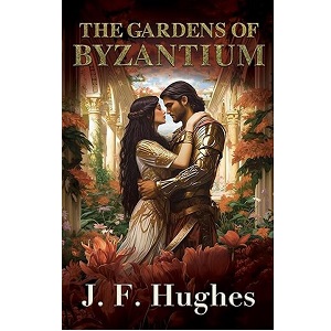 The Gardens of Byzantium by J.F. Hughes
