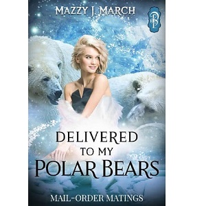 Delivered to My Polar Bears by Mazzy J. March