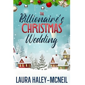 The Billionaire’s Christmas Wedding by Laura Haley-McNeil PDF Download