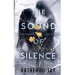 The Sound Of Silence by Katherine Jay