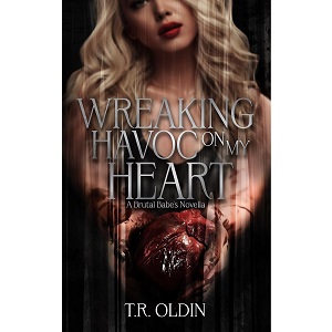 Wreaking Havoc on my Heart by T.R. Oldin