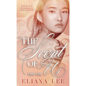 The Scent of Us Part One by Eliana Lee