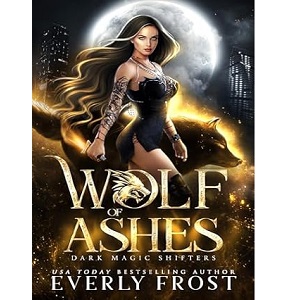 Wolf of Ashes by Everly Frost